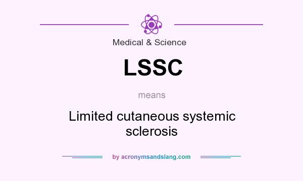 What does LSSC mean? It stands for Limited cutaneous systemic sclerosis