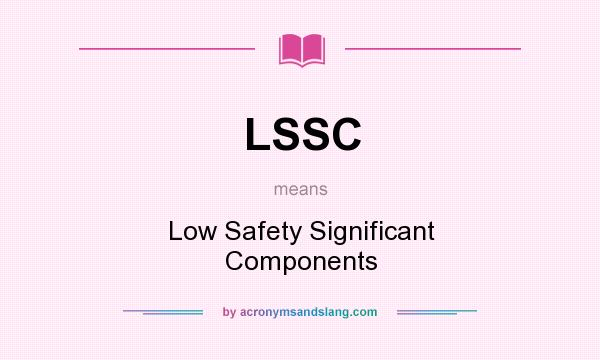 What does LSSC mean? It stands for Low Safety Significant Components