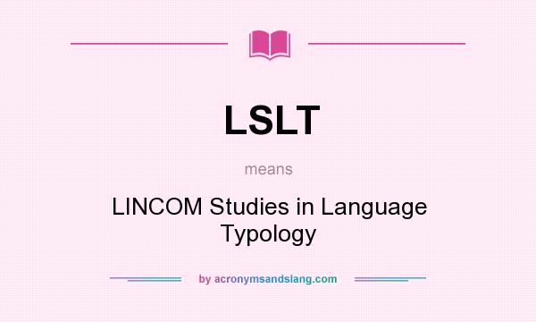 What does LSLT mean? It stands for LINCOM Studies in Language Typology