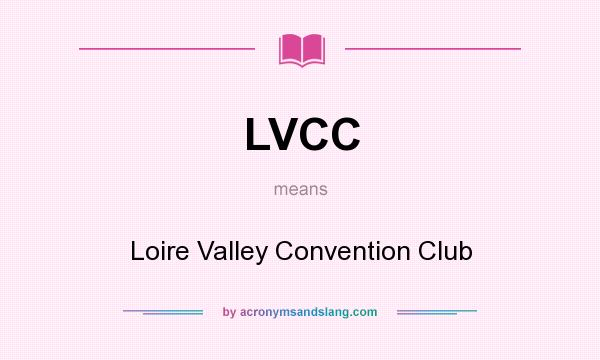 What does LVCC mean? It stands for Loire Valley Convention Club