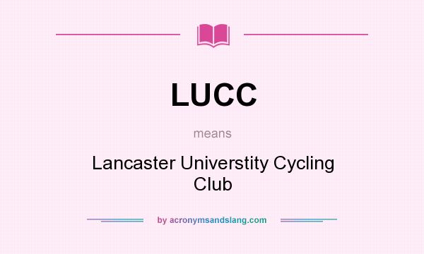 What does LUCC mean? It stands for Lancaster Universtity Cycling Club