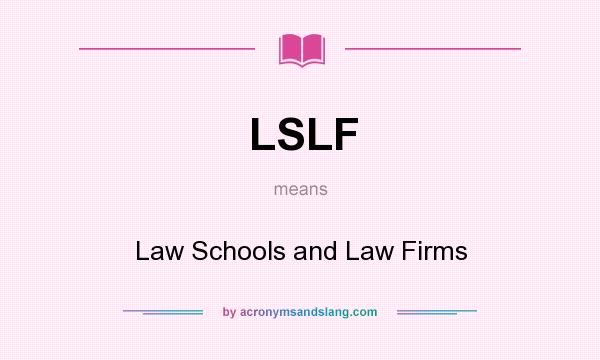 What does LSLF mean? It stands for Law Schools and Law Firms