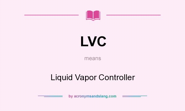 What does LVC mean? It stands for Liquid Vapor Controller