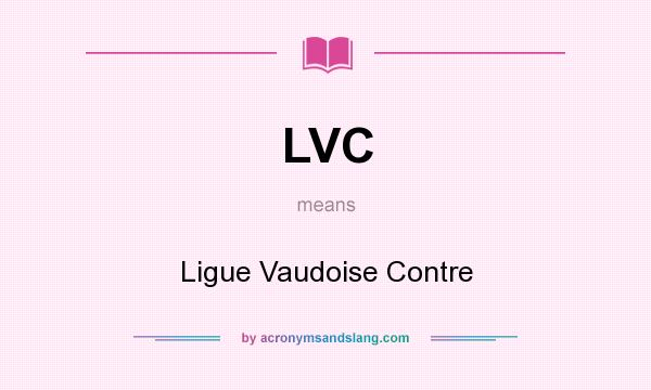 What does LVC mean? It stands for Ligue Vaudoise Contre