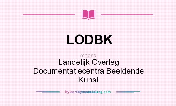 What does LODBK mean? It stands for Landelijk Overleg Documentatiecentra Beeldende Kunst