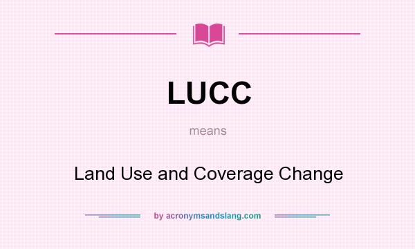 What does LUCC mean? It stands for Land Use and Coverage Change