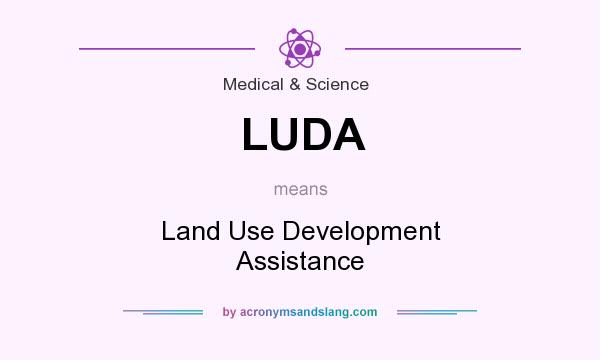 What does LUDA mean? It stands for Land Use Development Assistance