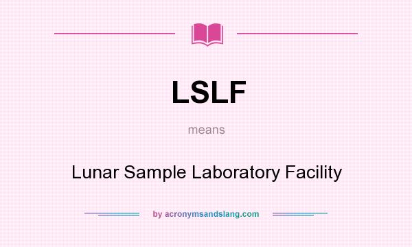 What does LSLF mean? It stands for Lunar Sample Laboratory Facility