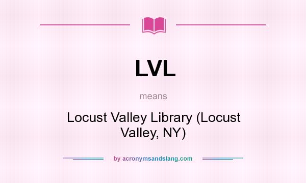 What does LVL mean? It stands for Locust Valley Library (Locust Valley, NY)