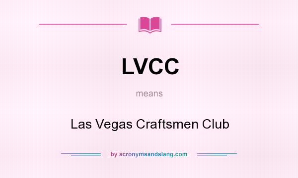 What does LVCC mean? It stands for Las Vegas Craftsmen Club