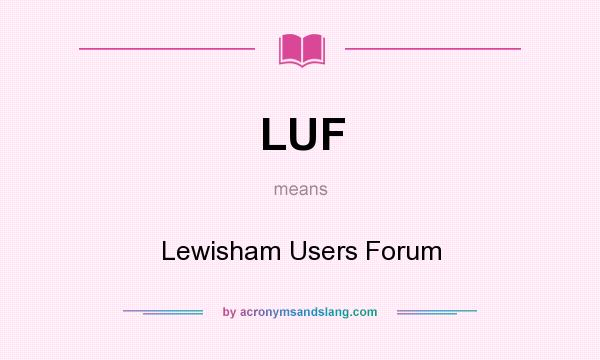 What does LUF mean? It stands for Lewisham Users Forum