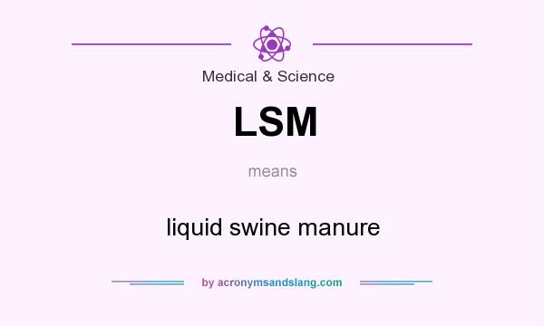 What does LSM mean? It stands for liquid swine manure