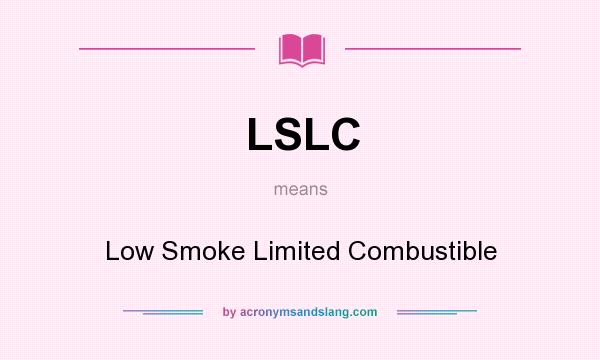 What does LSLC mean? It stands for Low Smoke Limited Combustible