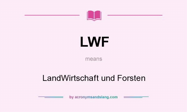 What does LWF mean? It stands for LandWirtschaft und Forsten