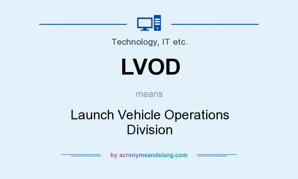 What does LVOD mean? It stands for Launch Vehicle Operations Division