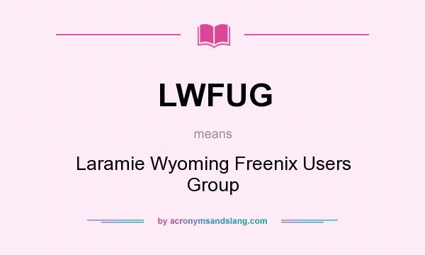What does LWFUG mean? It stands for Laramie Wyoming Freenix Users Group