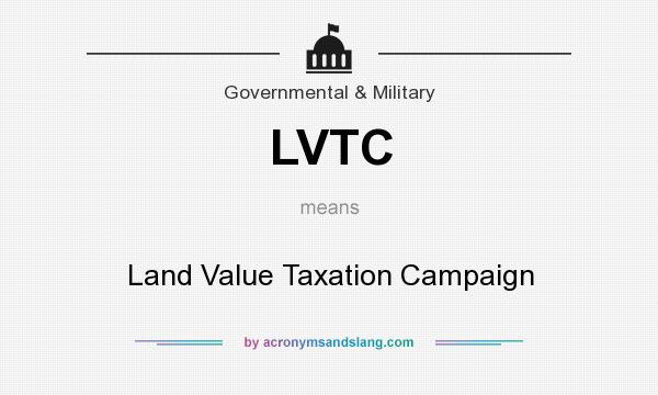 What does LVTC mean? It stands for Land Value Taxation Campaign