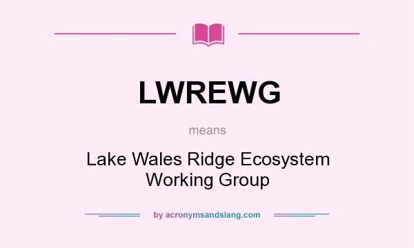 What does LWREWG mean? It stands for Lake Wales Ridge Ecosystem Working Group