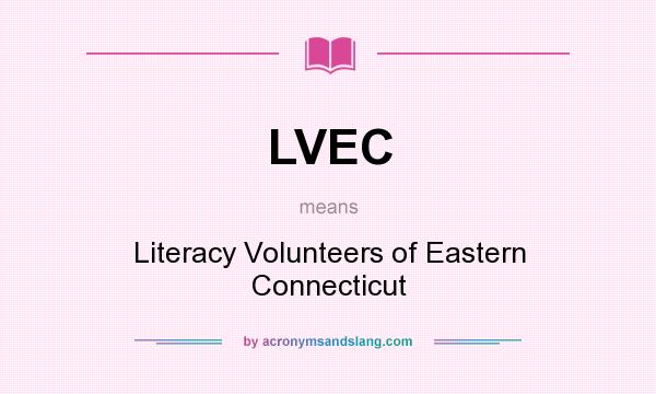What does LVEC mean? It stands for Literacy Volunteers of Eastern Connecticut