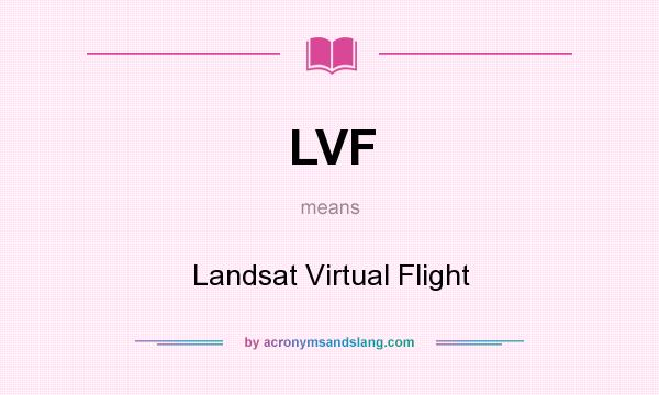 What does LVF mean? It stands for Landsat Virtual Flight