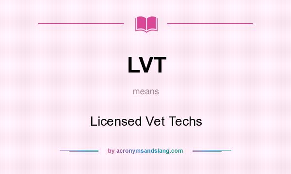 What does LVT mean? It stands for Licensed Vet Techs
