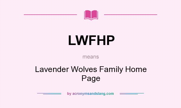 What does LWFHP mean? It stands for Lavender Wolves Family Home Page