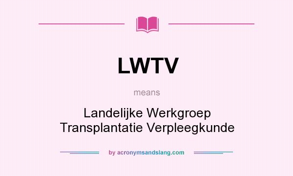 What does LWTV mean? It stands for Landelijke Werkgroep Transplantatie Verpleegkunde