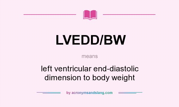 What does LVEDD/BW mean? It stands for left ventricular end-diastolic dimension to body weight
