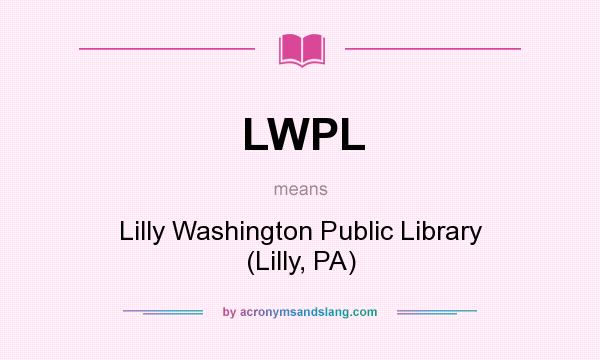 What does LWPL mean? It stands for Lilly Washington Public Library (Lilly, PA)