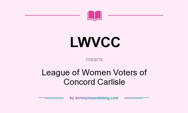 What does LWVCC mean? It stands for League of Women Voters of Concord Carlisle