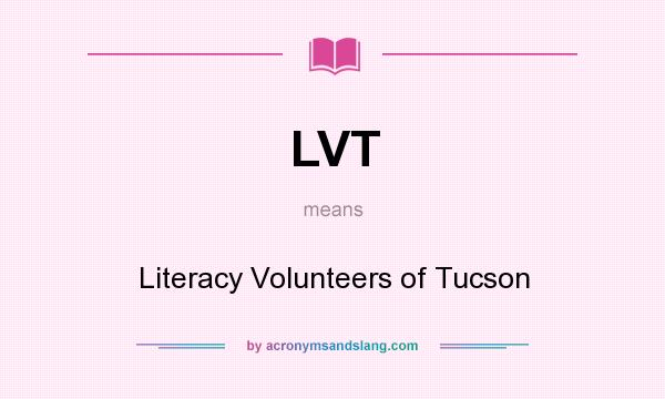 What does LVT mean? It stands for Literacy Volunteers of Tucson