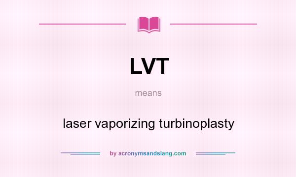 What does LVT mean? It stands for laser vaporizing turbinoplasty