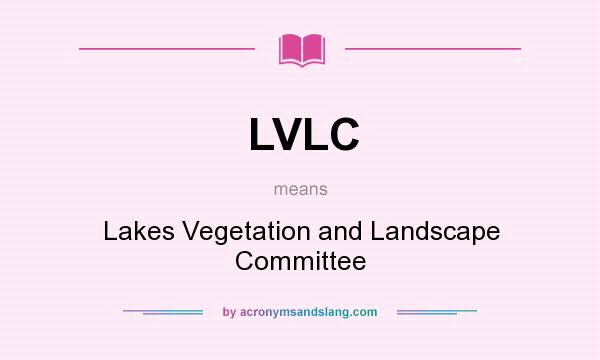 What does LVLC mean? It stands for Lakes Vegetation and Landscape Committee