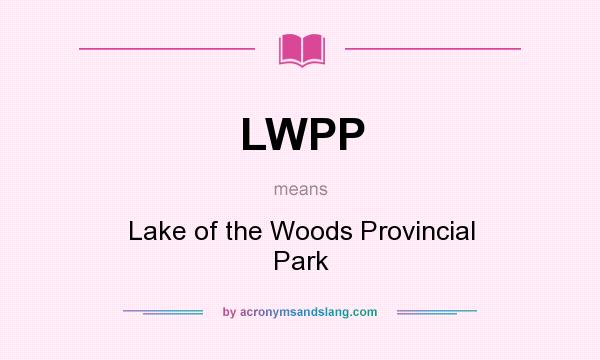 What does LWPP mean? It stands for Lake of the Woods Provincial Park