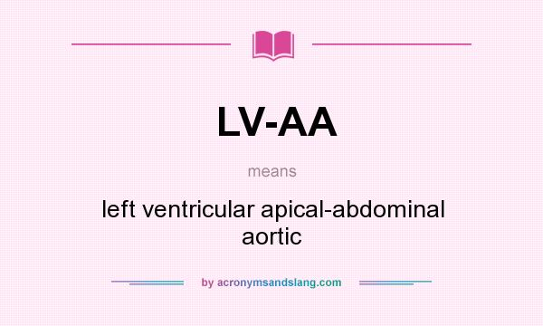 What does LV-AA mean? It stands for left ventricular apical-abdominal aortic