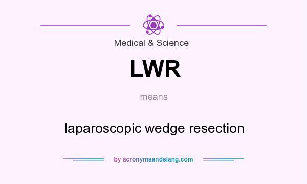What does LWR mean? It stands for laparoscopic wedge resection
