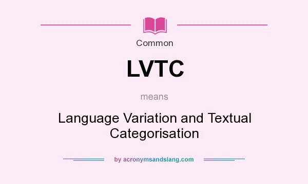 What does LVTC mean? It stands for Language Variation and Textual Categorisation