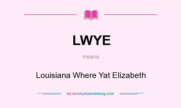 What does LWYE mean? It stands for Louisiana Where Yat Elizabeth