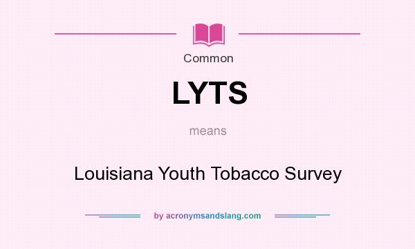 What does LYTS mean? It stands for Louisiana Youth Tobacco Survey