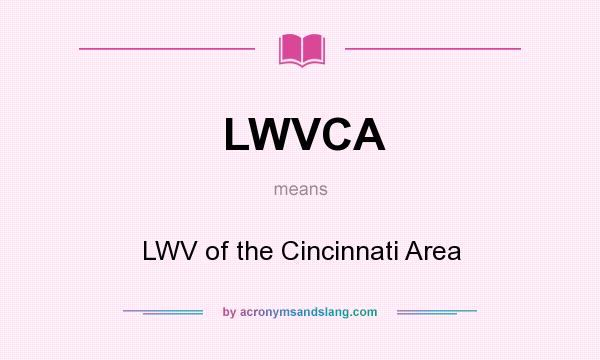What does LWVCA mean? It stands for LWV of the Cincinnati Area