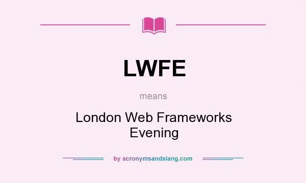 What does LWFE mean? It stands for London Web Frameworks Evening