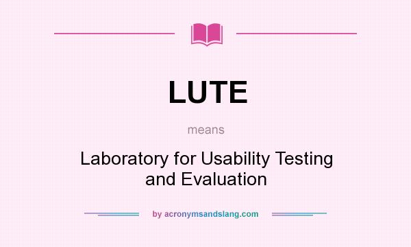 What does LUTE mean? It stands for Laboratory for Usability Testing and Evaluation