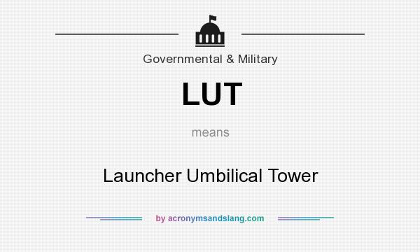 What does LUT mean? It stands for Launcher Umbilical Tower