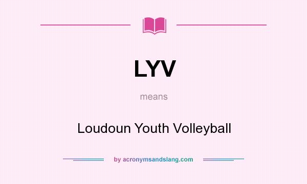 What does LYV mean? It stands for Loudoun Youth Volleyball