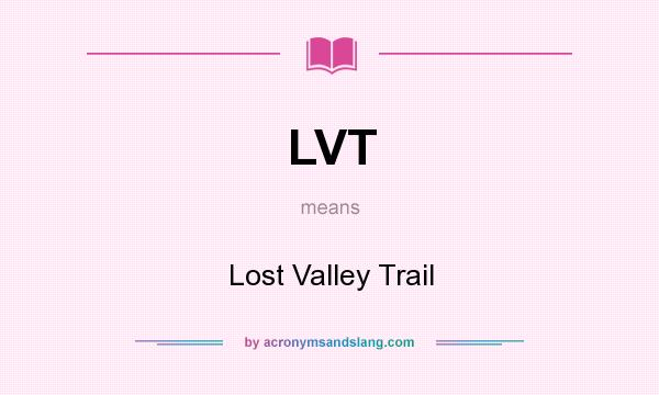 What does LVT mean? It stands for Lost Valley Trail