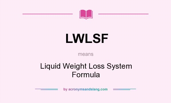 What does LWLSF mean? It stands for Liquid Weight Loss System Formula
