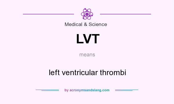 What does LVT mean? It stands for left ventricular thrombi