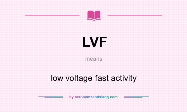What does LVF mean? It stands for low voltage fast activity