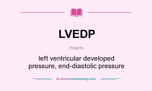 What does LVEDP mean? It stands for left ventricular developed pressure, end-diastolic pressure