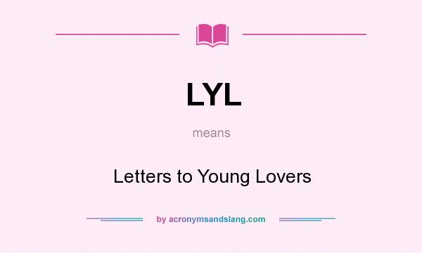 What does LYL mean? It stands for Letters to Young Lovers